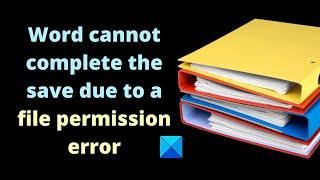 Word cannot complete the save due to a file permission error