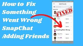 How to Fix Something Went Wrong in Snapchat Adding Friends