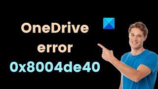 Fix OneDrive Error 0x8004de40 or 0x8004de88 on Windows 11/10