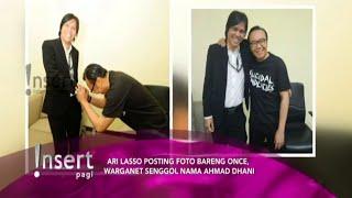 GOSIP ARTIS! NEWS HILITE, ARI LASSO POSTING FOTO BARENG ONCE, WARGANET SENGGOL NAMA AHMAD DHANI