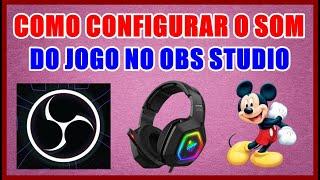 COMO CONFIGURAR O SOM DO JOGO NO OBS STUDIO