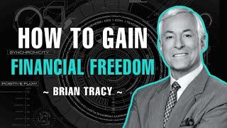 HOW TO GAIN FINANCIAL FREEDOM | BRIAN TRACY
