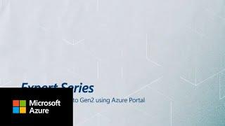 Migrate Azure Data Lake Storage from Gen1 to Gen2 by using the Azure Portal | Azure Expert Series