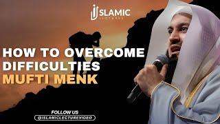 Conquering The Impossible: How To Overcome Difficulties - Mufti Menk
