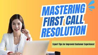 5 Expert Tips to Master First Call Resolution