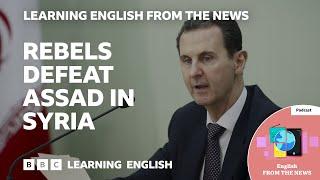 Rebels defeat Assad in Syria: BBC Learning English from the News