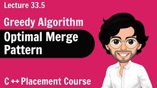 Optimal Pattern Merge - Greedy Algorithm | C++ Placement Course | Lecture 33.5