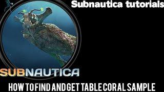 TABLE CORAL SAMPLE: Subnautica tutorials this was so cringy and squeaky