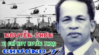 THƯỢNG TƯỚNG NGUYỄN CHƠN VỊ CHỈ HUY HUYỀN THOẠI - CHƯƠNG 7.