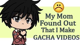  So My Mom Found Out That I Make Gacha Videos And.....