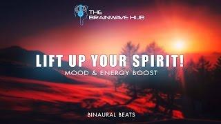 Mood & Energy Boost -  Lift up Your Spirit! - Featuring Binaural Beats