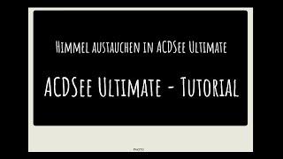 Tutorial Bildbearbeitung ACDSee Ultimate - Himmel austauschen mit ACDSee Ultimate Fotosoftware