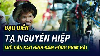 Đạo diễn Tạ Nguyên Hiệp mời dàn sao đình đám đóng phim hài