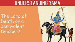 Understanding Yama - The lord of Death? Or the greatest teacher?