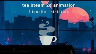 Tea steam 2d animation tutorial | flipaclip animation | mobile animation | miniation!