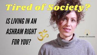 Tired of Society? Is Living In An Ashram Right For You? The Truth About Ashram Life!