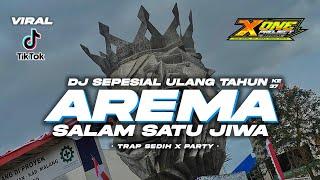 DJ KAMI AREMA SALAM SATU JIWA • TRAP SEDIH X PARTY SEPESIAL ULANG TAHUN AREMA KE 37 ft X ONE PROJECT