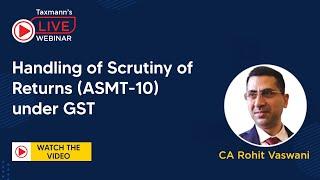 #TaxmannWebinar | Handling of Scrutiny of Returns (ASMT-10) under GST