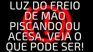 Luz do Freio de Piscando ou Acesa o que pode Ser?