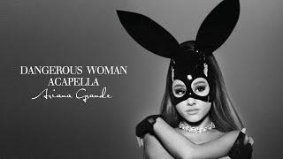 Ariana Grande - Dangerous Woman (Official Acapella)