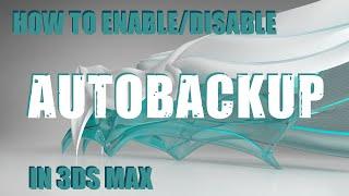 3DS Max Tutorial - How to Enable/Disable Autobackup in 3DS Max
