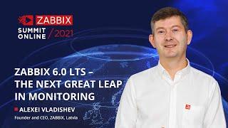 Zabbix 6.0 LTS - The next great leap in monitoring by Alexei Vladishev / Zabbix Summit Online 2021