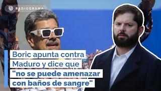 Boric apunta contra Maduro y dice que "no se puede amenazar con baños de sangre"