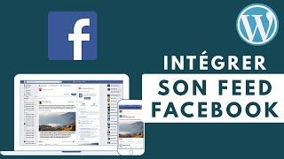 Comment intégrer son Feed Facebook sur Wordpress ? (grâce à un plugin très simple)