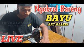 LIVE  NGOBROL BARENG BAYU ART GALERI