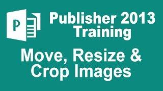 Microsoft Publisher 2013 Tutorial - Move, Resize and Crop Images