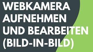 Camtasia: Kamera aufnehmen und als Bild-in-Bild darstellen