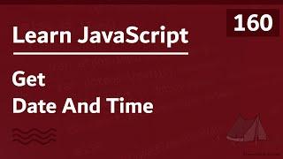 Learn JavaScript In Arabic 2021 - #160 - Get Date And Time
