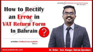 VAT in Bahrain | How to Rectify an Error in VAT Return Form in Bahrain? Mr. Bichin, Asst. Mgr.