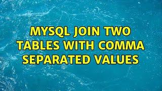 MySQL Join two tables with comma separated values (2 Solutions!!)