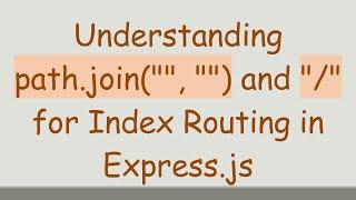 Understanding path.join("", "") and "/" for Index Routing in Express.js