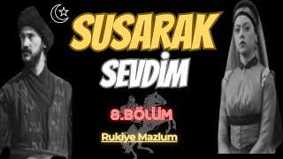 SUSARAK SEVDİM (OSMANLI) 8. BÖLÜM