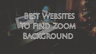 3 Best Websites To Find Zoom Background [Video/Image]