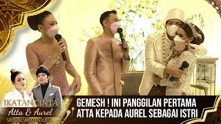 Gemes Banget! Ini Panggilan Khusus Atta Untuk Aurel - IKATAN CINTA ATTA & AUREL SPESIAL AKAD NIKAH