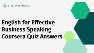 English for Effective Business Speaking Coursera Quiz Answers | Networking Funda