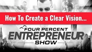 How To Create a Clear Vision of The Future You Want - The FourPercent Entrepreneur Show