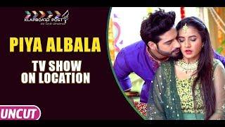 Piya Albala Tv Show Location Colors Tv | Bollywood | Klapboardpost.Com