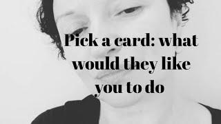 Pick a card: what would they like you to do