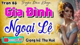 Truyện thầm kín đêm khuya có thật: " GIA ĐÌNH NGOẠI LỆ " - Nghe MC Thu Huệ kể chuyện ngủ rất ngon