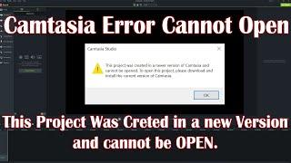 This Project Was Created in a Newer Version and  Cannot be open - Camtasia Error