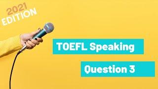 TOEFL Speaking Question 3 - 2021 Guide