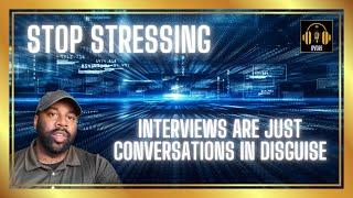 Stop STRESSING: Interviews are just CONVERSATIONS in Disguise