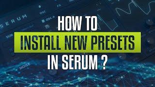 How to Easily Install New Serum Presets, Skins, or Wavetables ?