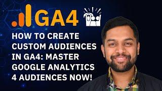 How to Create Custom Audiences in GA4: Master Google Analytics 4 Audiences NOW! 