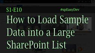 S1E10: How to Load Sample Data to create a SharePoint Large Lists - SharePoint Development tutorial