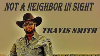 Travis Smith - Not A Neighbor In Sight (Official Video)